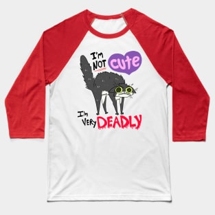 I'm NOT Cute I'm VERY Deadly Baseball T-Shirt